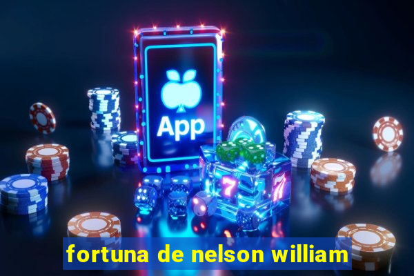 fortuna de nelson william